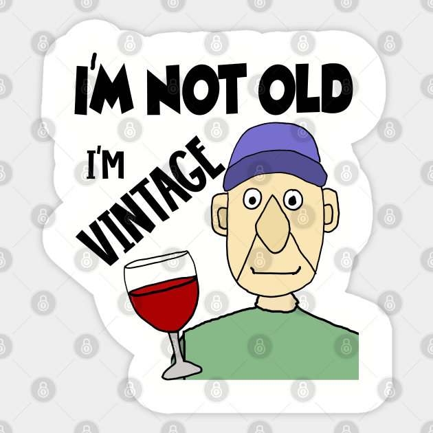 Funny Old Man I'm not Old I'm Vintage Old Age Sticker TeePublic